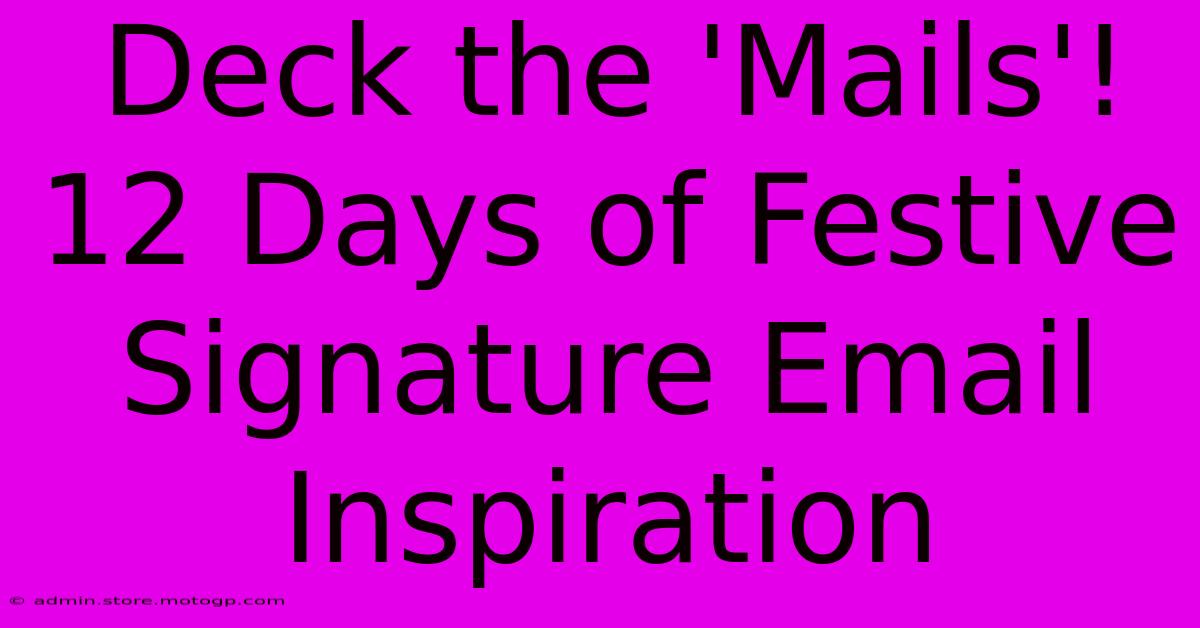 Deck The 'Mails'! 12 Days Of Festive Signature Email Inspiration