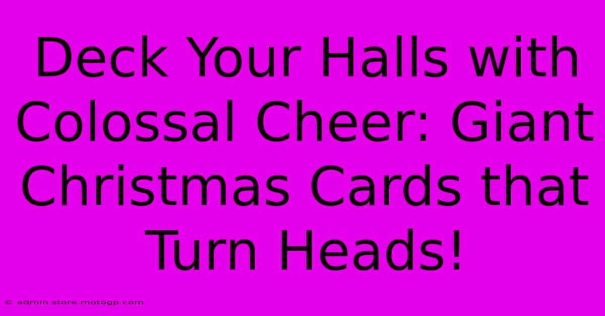 Deck Your Halls With Colossal Cheer: Giant Christmas Cards That Turn Heads!