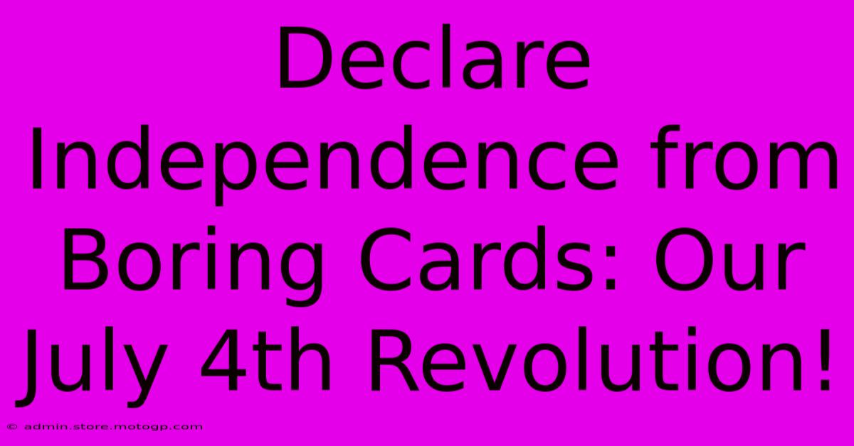 Declare Independence From Boring Cards: Our July 4th Revolution!