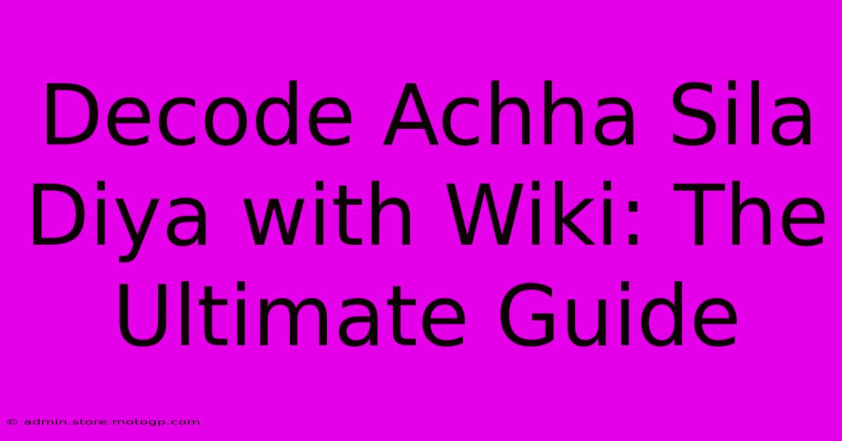 Decode Achha Sila Diya With Wiki: The Ultimate Guide