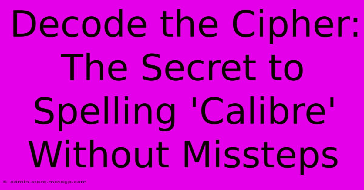 Decode The Cipher: The Secret To Spelling 'Calibre' Without Missteps