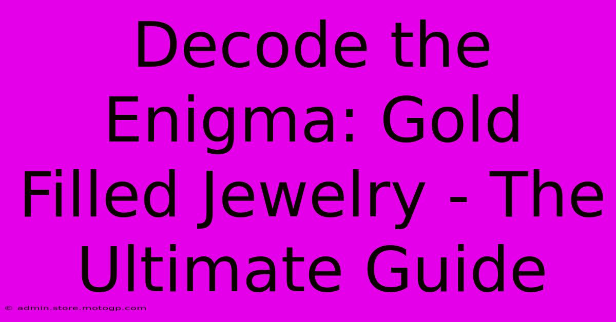 Decode The Enigma: Gold Filled Jewelry - The Ultimate Guide