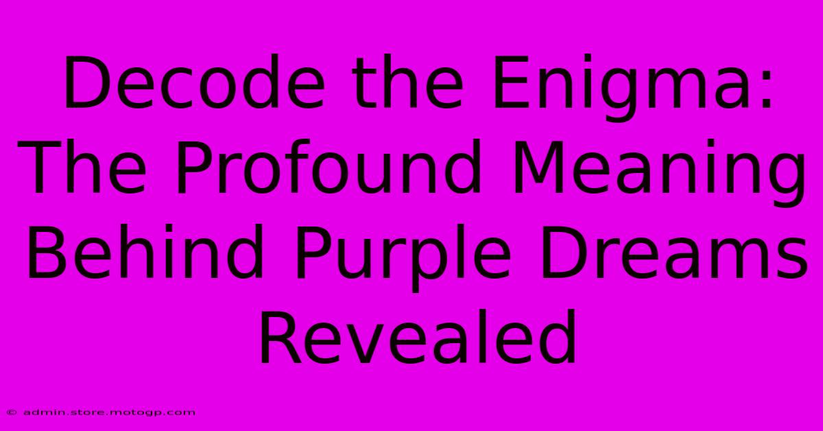 Decode The Enigma: The Profound Meaning Behind Purple Dreams Revealed