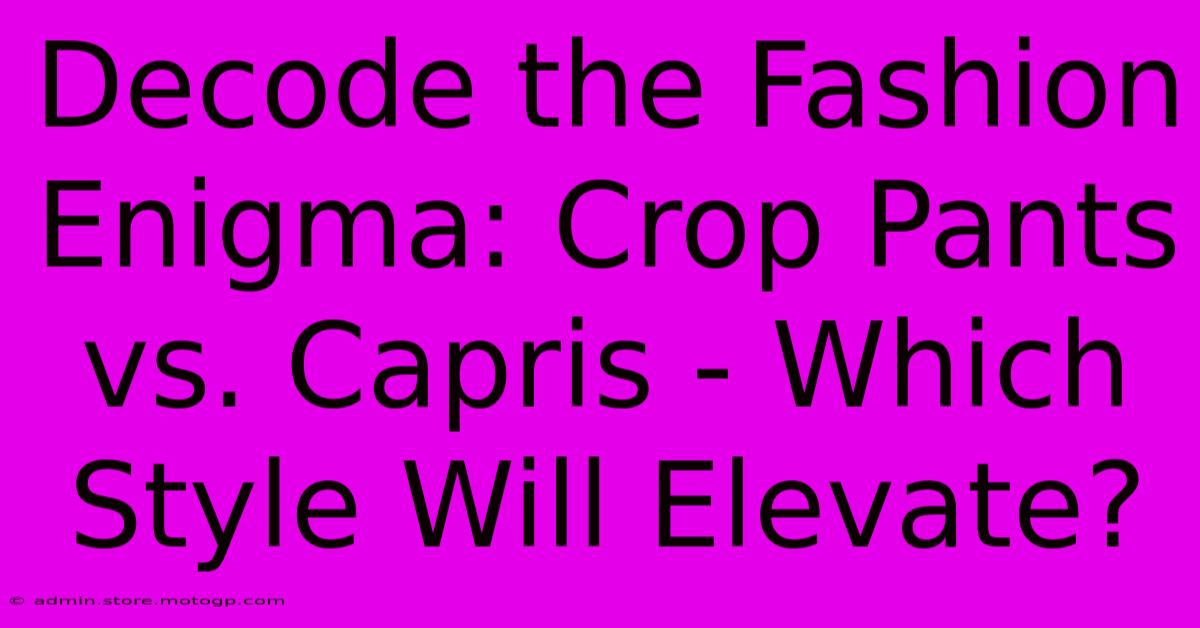 Decode The Fashion Enigma: Crop Pants Vs. Capris - Which Style Will Elevate?