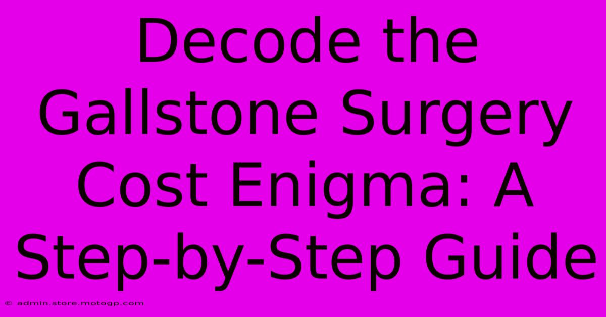 Decode The Gallstone Surgery Cost Enigma: A Step-by-Step Guide