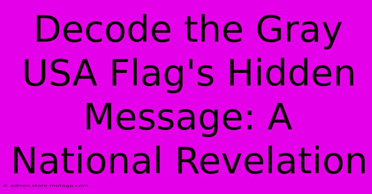 Decode The Gray USA Flag's Hidden Message: A National Revelation