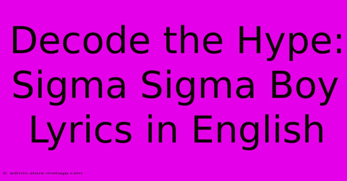 Decode The Hype: Sigma Sigma Boy Lyrics In English