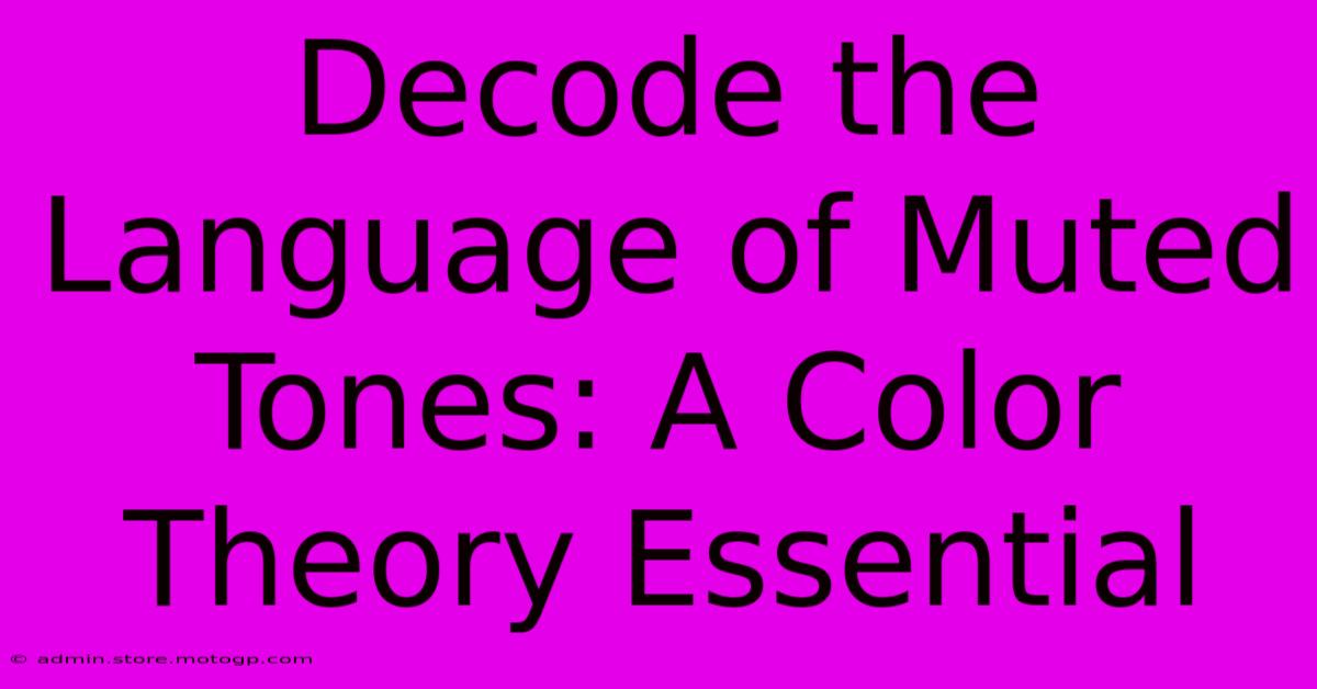 Decode The Language Of Muted Tones: A Color Theory Essential