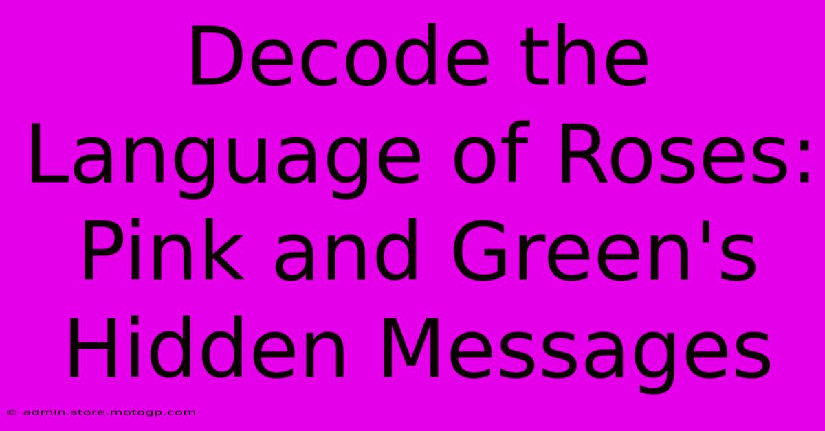 Decode The Language Of Roses: Pink And Green's Hidden Messages