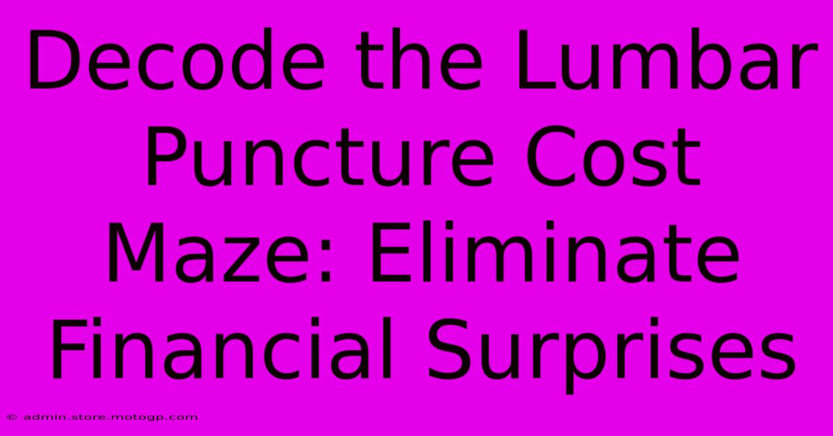 Decode The Lumbar Puncture Cost Maze: Eliminate Financial Surprises