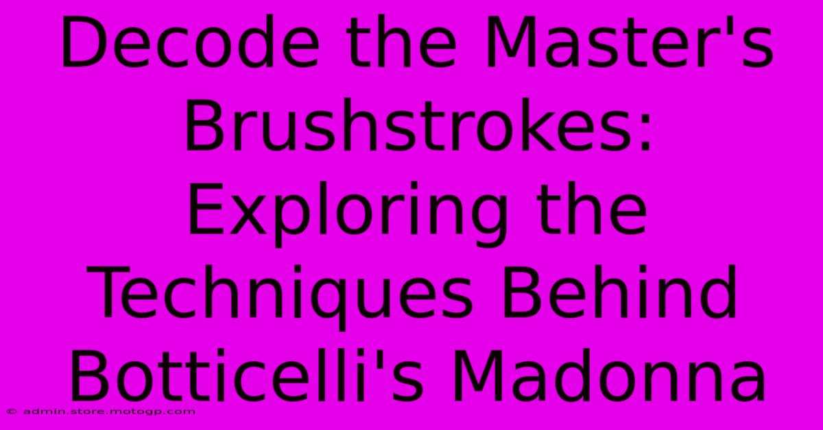 Decode The Master's Brushstrokes: Exploring The Techniques Behind Botticelli's Madonna