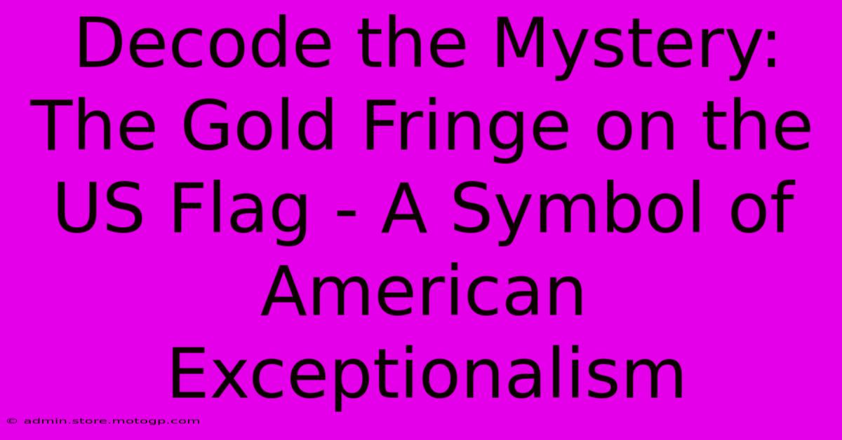 Decode The Mystery: The Gold Fringe On The US Flag - A Symbol Of American Exceptionalism