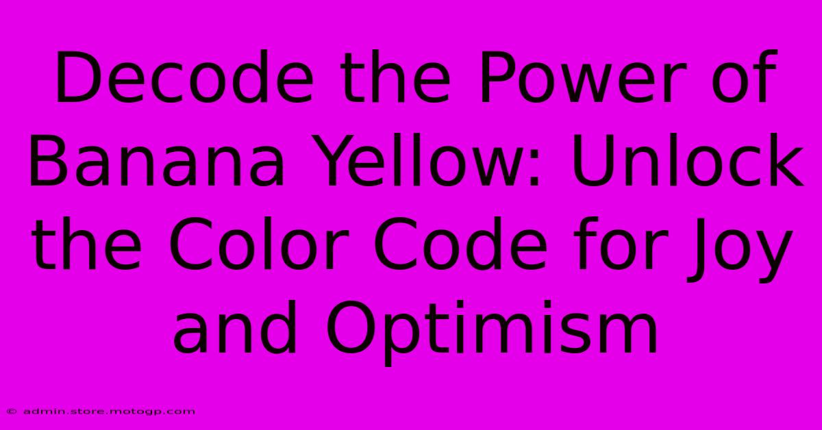 Decode The Power Of Banana Yellow: Unlock The Color Code For Joy And Optimism