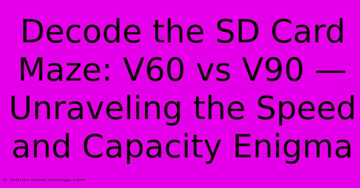 Decode The SD Card Maze: V60 Vs V90 — Unraveling The Speed And Capacity Enigma