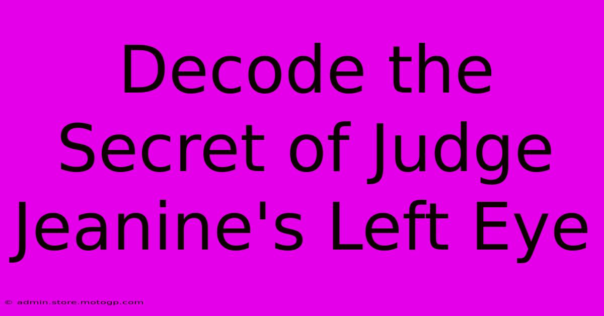 Decode The Secret Of Judge Jeanine's Left Eye