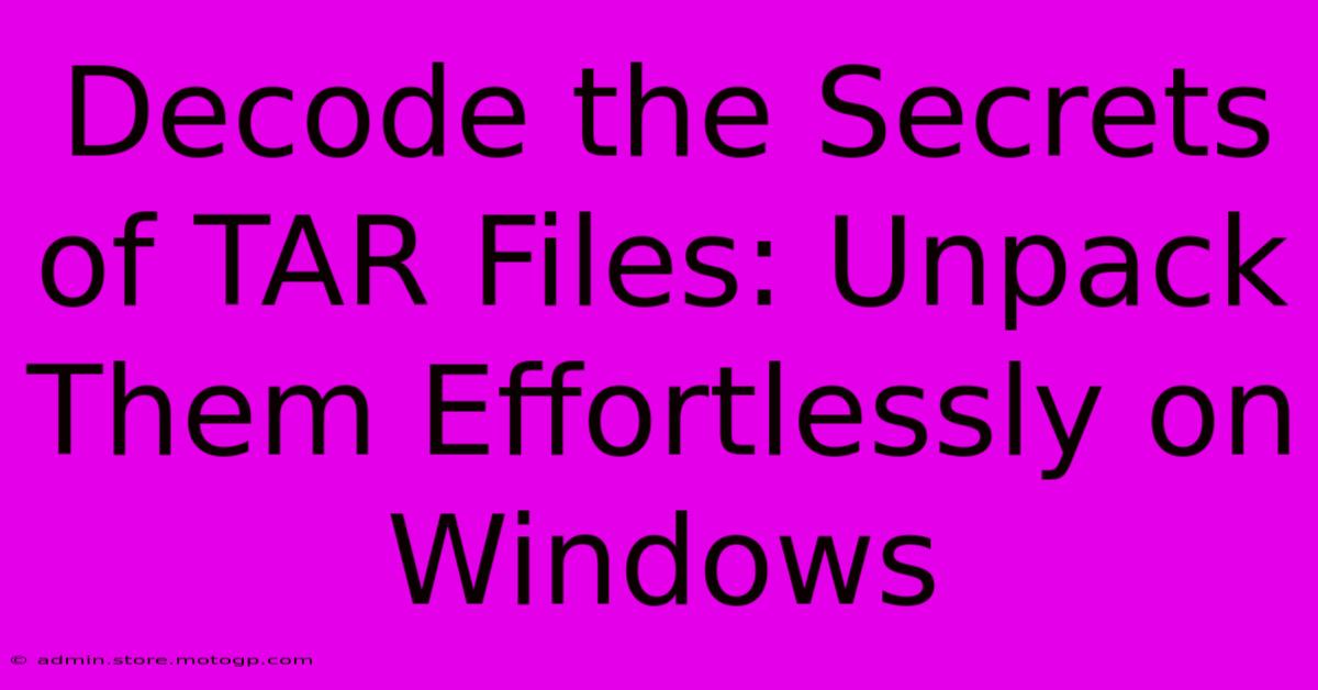 Decode The Secrets Of TAR Files: Unpack Them Effortlessly On Windows