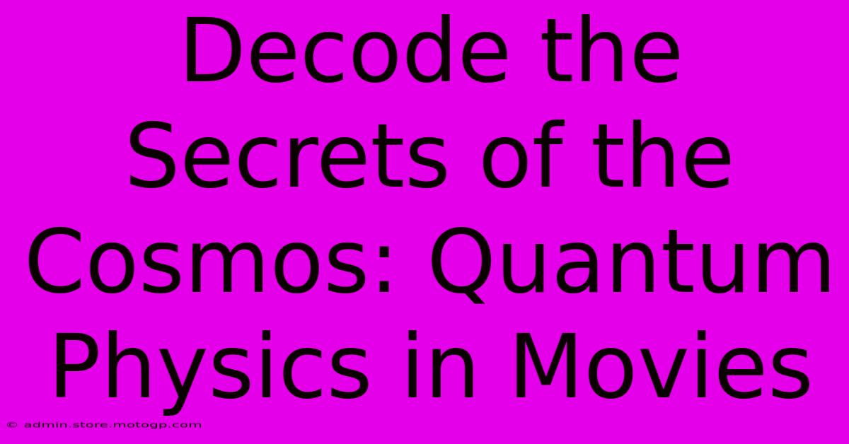 Decode The Secrets Of The Cosmos: Quantum Physics In Movies