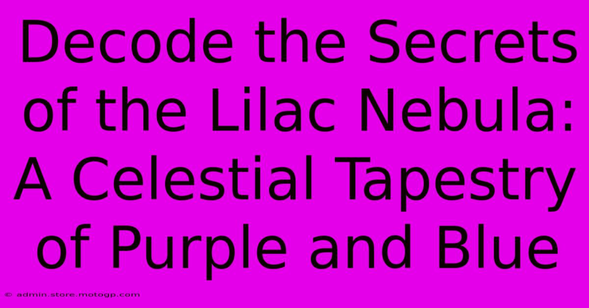 Decode The Secrets Of The Lilac Nebula: A Celestial Tapestry Of Purple And Blue