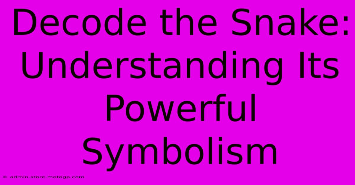 Decode The Snake: Understanding Its Powerful Symbolism