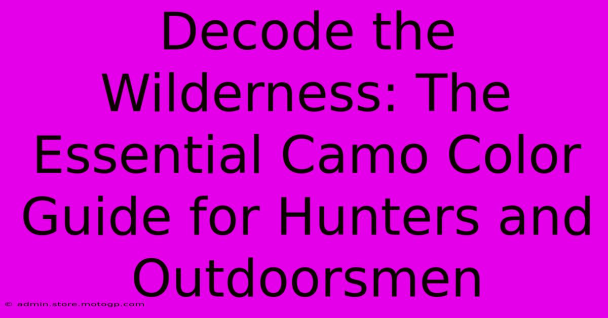 Decode The Wilderness: The Essential Camo Color Guide For Hunters And Outdoorsmen