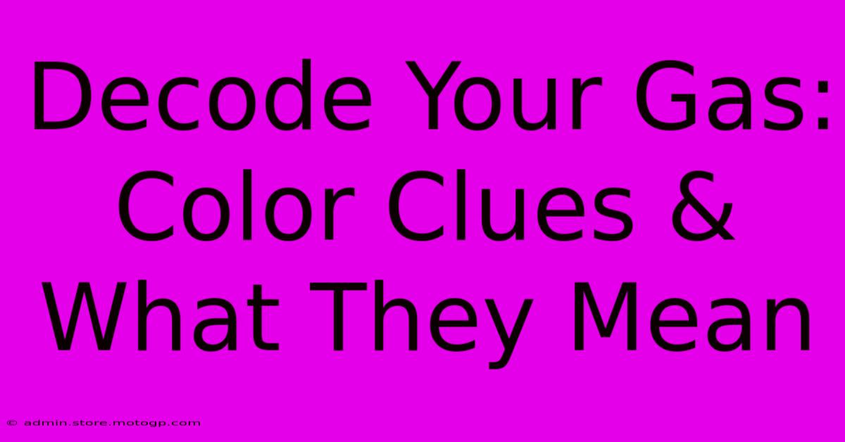 Decode Your Gas: Color Clues & What They Mean