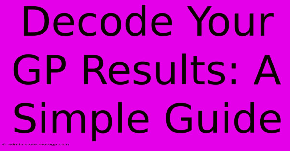 Decode Your GP Results: A Simple Guide