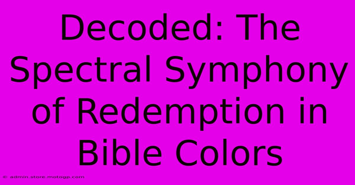 Decoded: The Spectral Symphony Of Redemption In Bible Colors