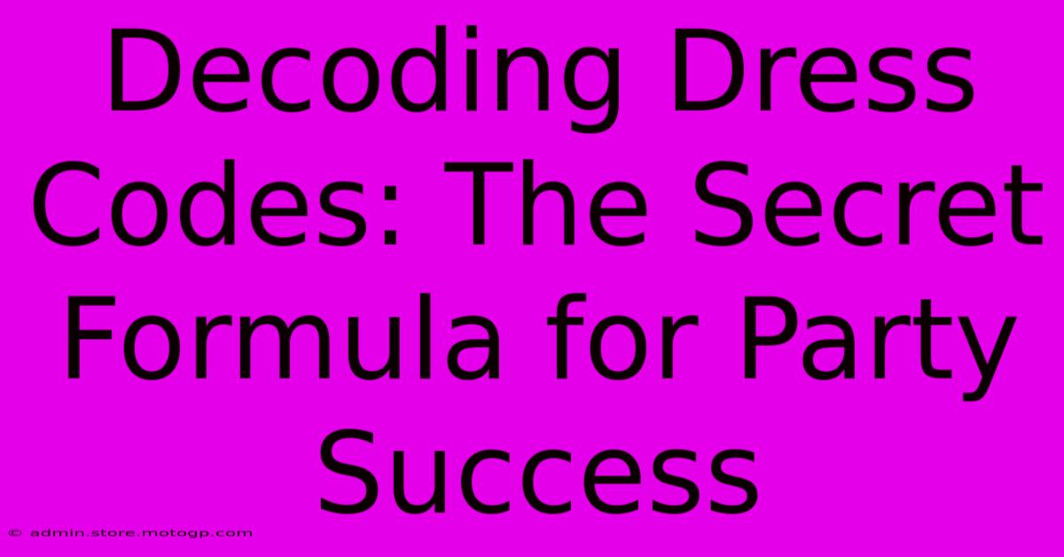 Decoding Dress Codes: The Secret Formula For Party Success