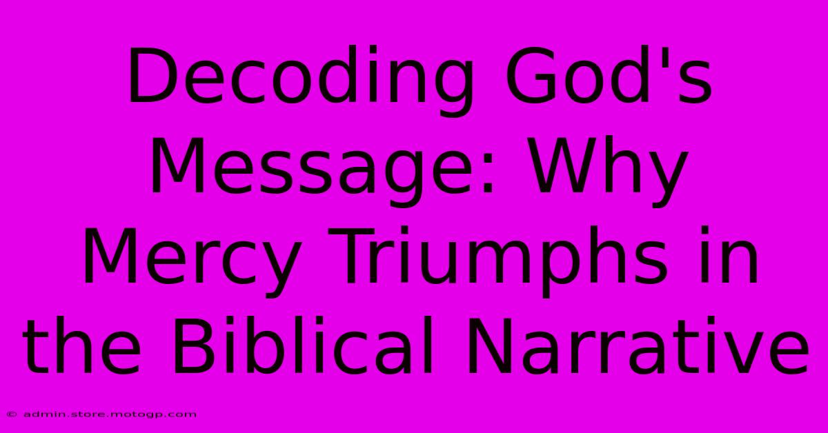 Decoding God's Message: Why Mercy Triumphs In The Biblical Narrative