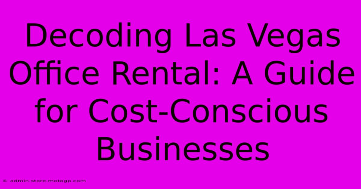 Decoding Las Vegas Office Rental: A Guide For Cost-Conscious Businesses