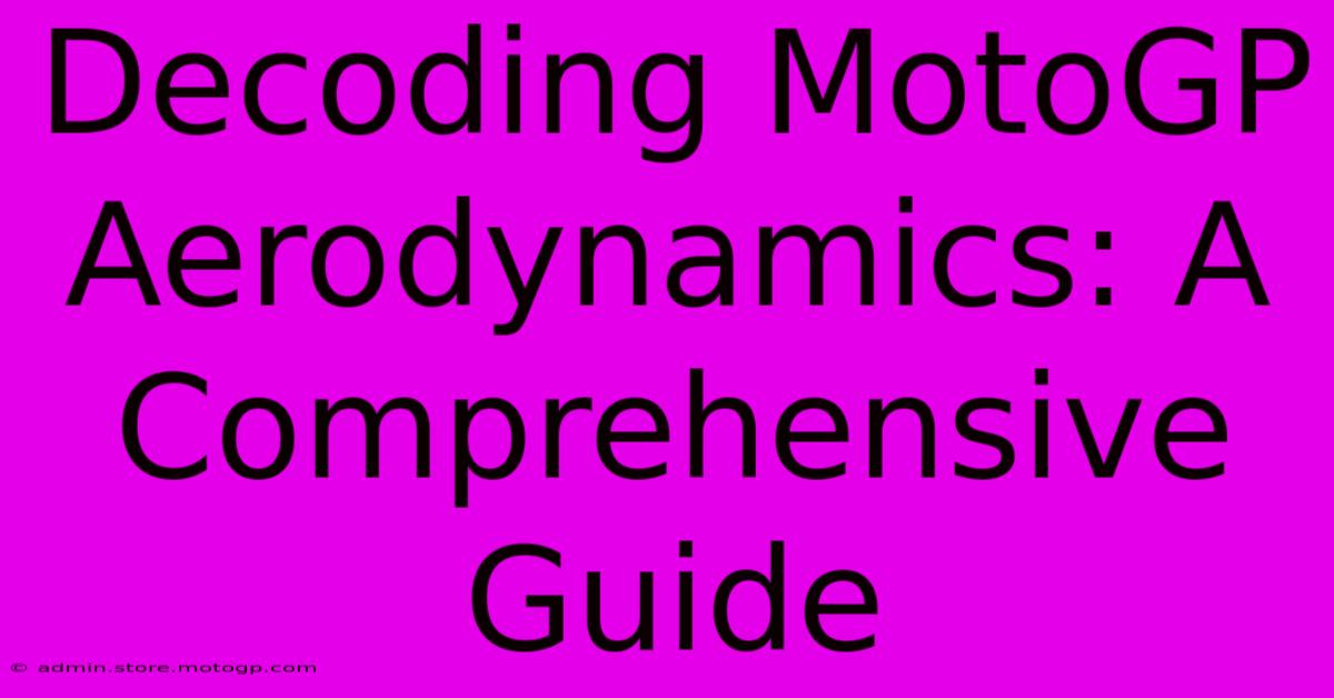 Decoding MotoGP Aerodynamics: A Comprehensive Guide