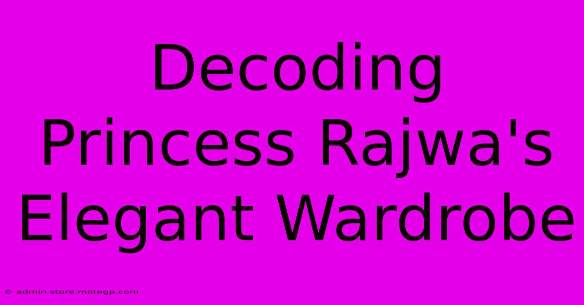 Decoding Princess Rajwa's Elegant Wardrobe