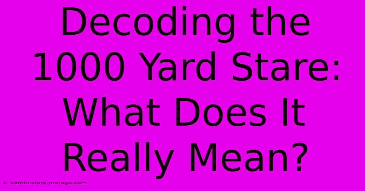 Decoding The 1000 Yard Stare: What Does It Really Mean?