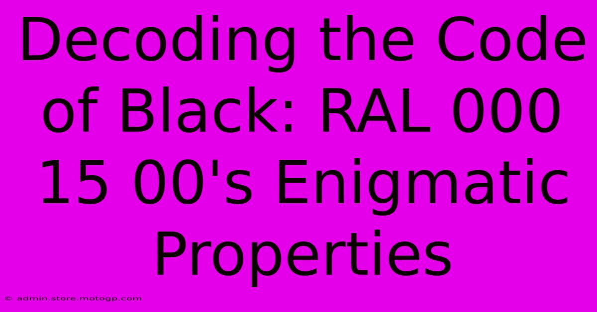 Decoding The Code Of Black: RAL 000 15 00's Enigmatic Properties