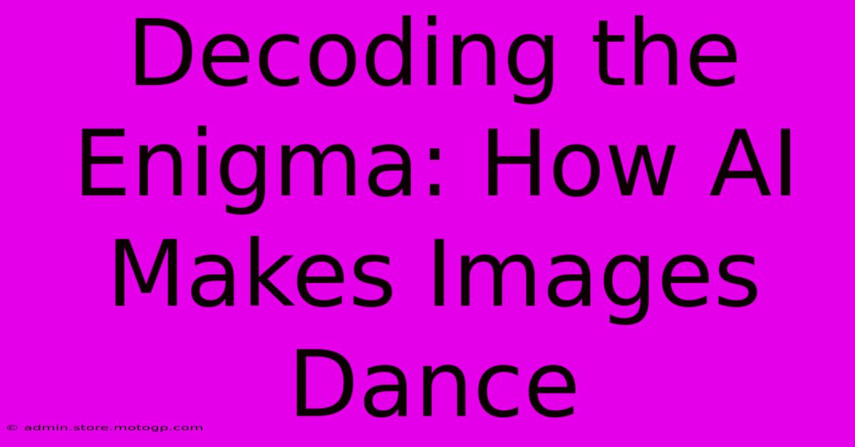 Decoding The Enigma: How AI Makes Images Dance