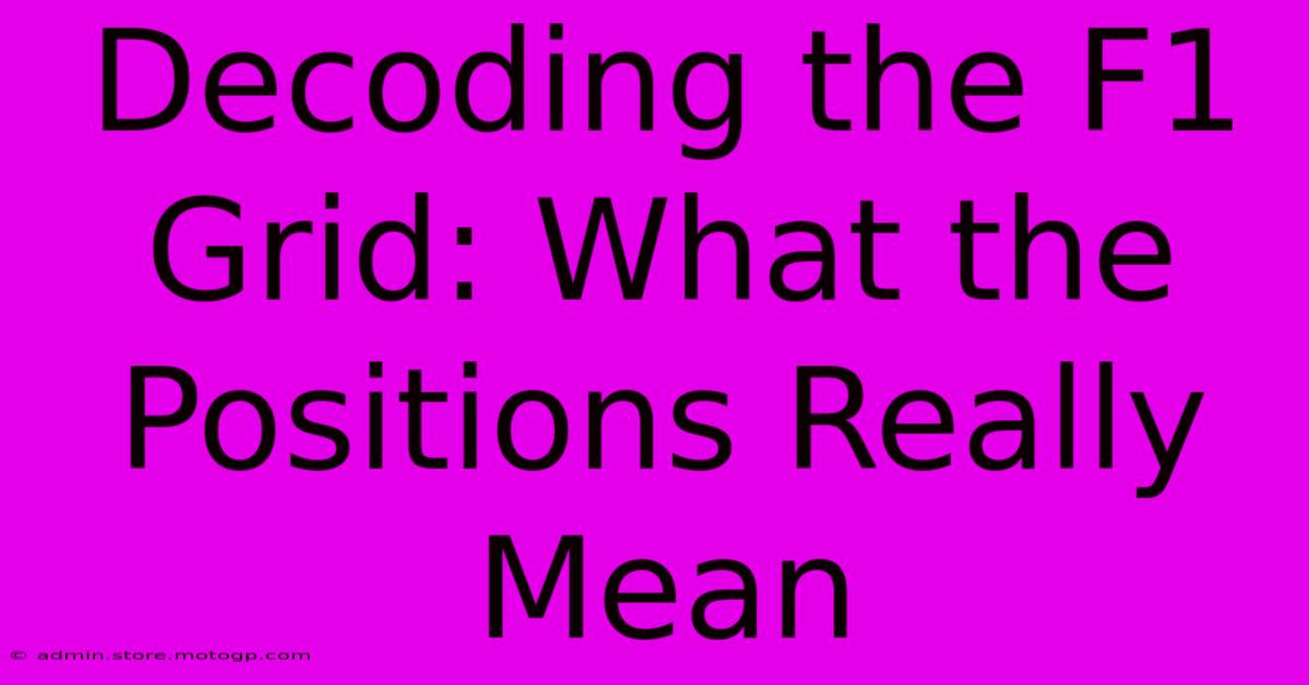 Decoding The F1 Grid: What The Positions Really Mean