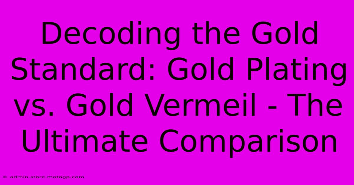 Decoding The Gold Standard: Gold Plating Vs. Gold Vermeil - The Ultimate Comparison