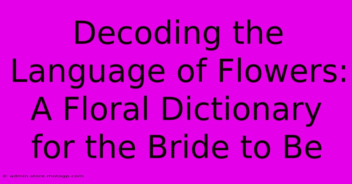 Decoding The Language Of Flowers: A Floral Dictionary For The Bride To Be