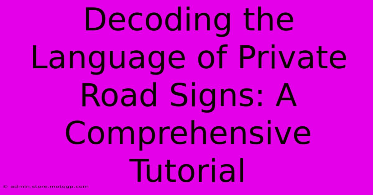 Decoding The Language Of Private Road Signs: A Comprehensive Tutorial