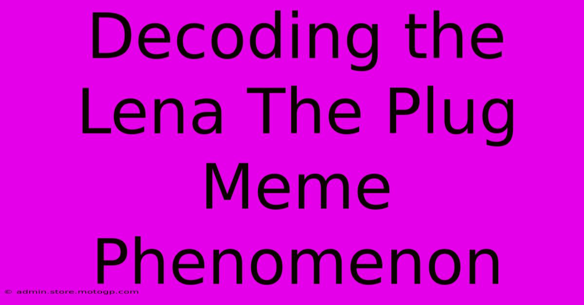 Decoding The Lena The Plug Meme Phenomenon