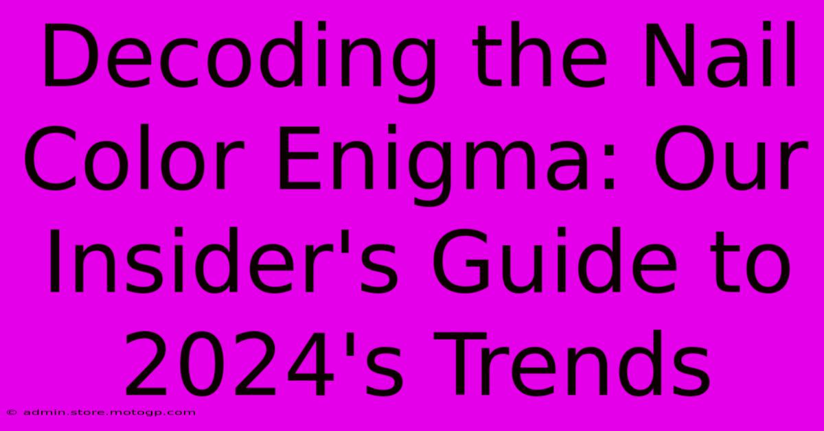 Decoding The Nail Color Enigma: Our Insider's Guide To 2024's Trends