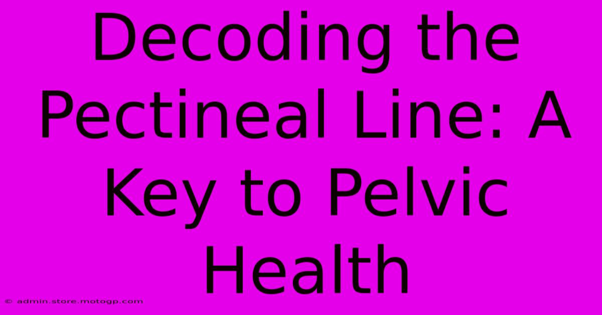 Decoding The Pectineal Line: A Key To Pelvic Health