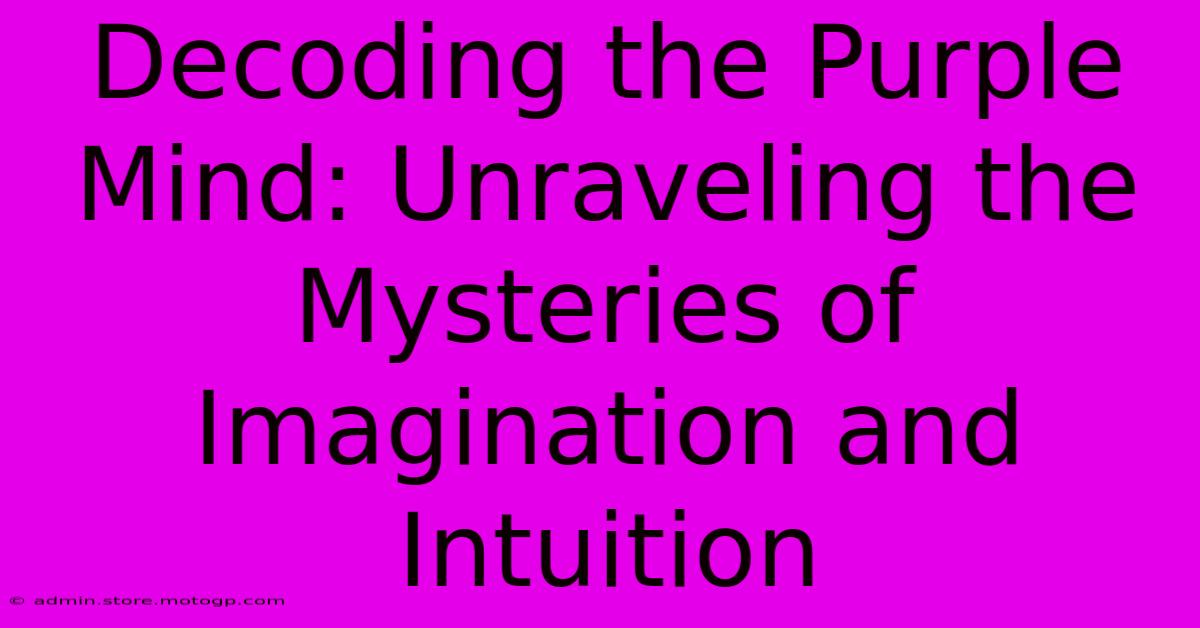 Decoding The Purple Mind: Unraveling The Mysteries Of Imagination And Intuition