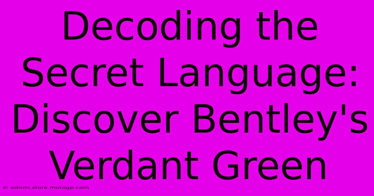 Decoding The Secret Language: Discover Bentley's Verdant Green