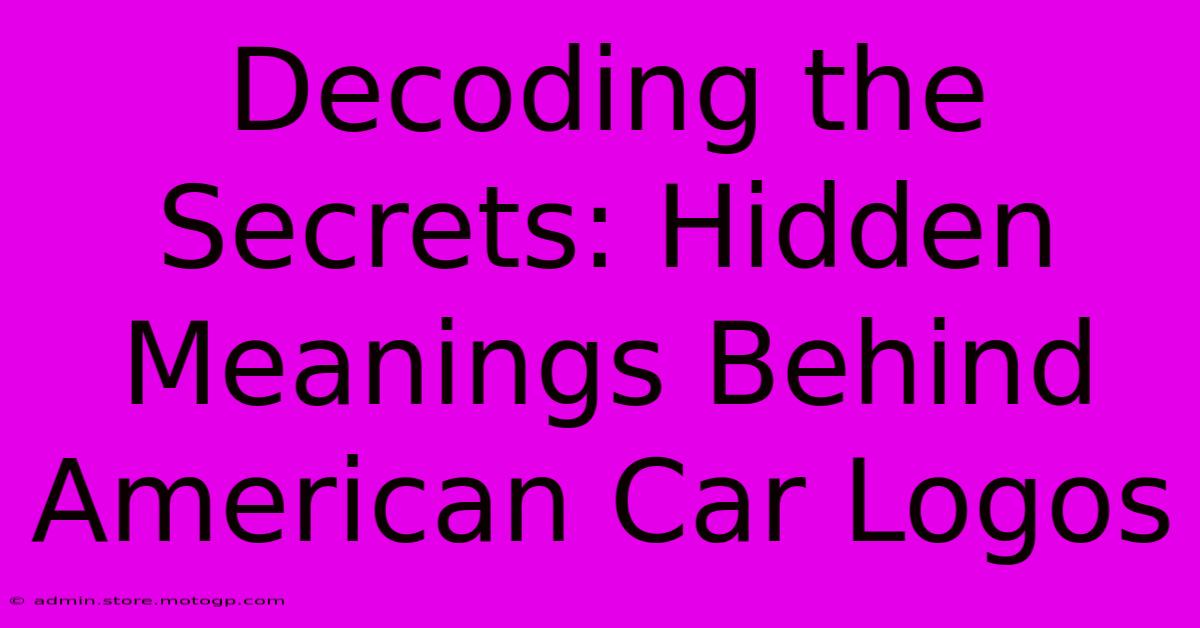 Decoding The Secrets: Hidden Meanings Behind American Car Logos