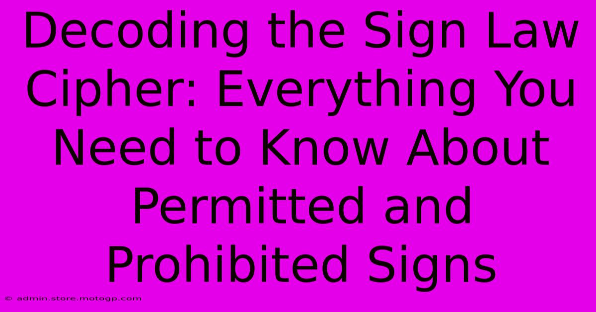 Decoding The Sign Law Cipher: Everything You Need To Know About Permitted And Prohibited Signs