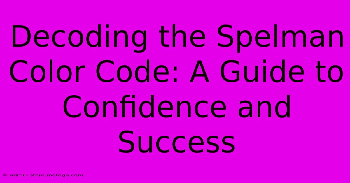 Decoding The Spelman Color Code: A Guide To Confidence And Success