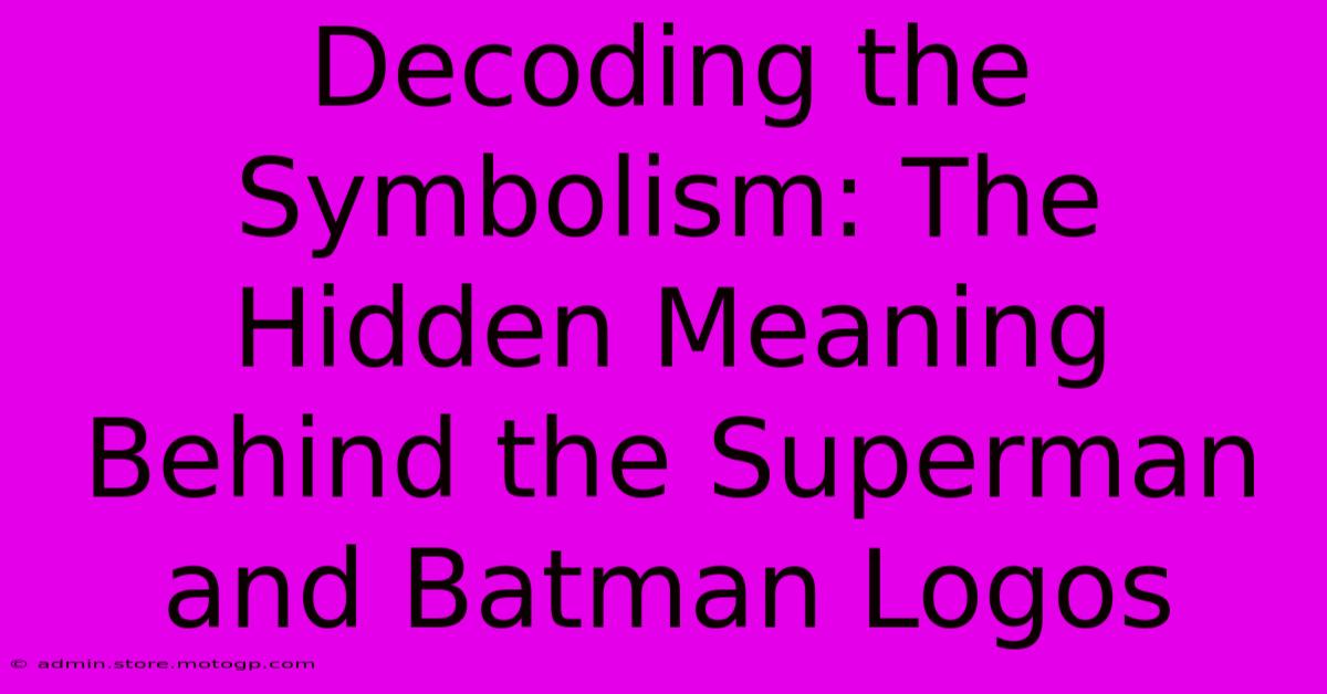 Decoding The Symbolism: The Hidden Meaning Behind The Superman And Batman Logos