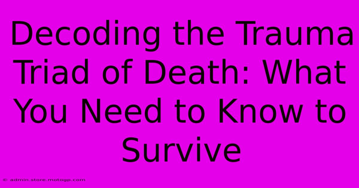 Decoding The Trauma Triad Of Death: What You Need To Know To Survive