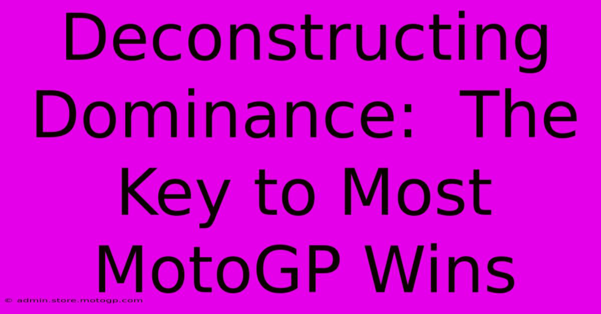 Deconstructing Dominance:  The Key To Most MotoGP Wins